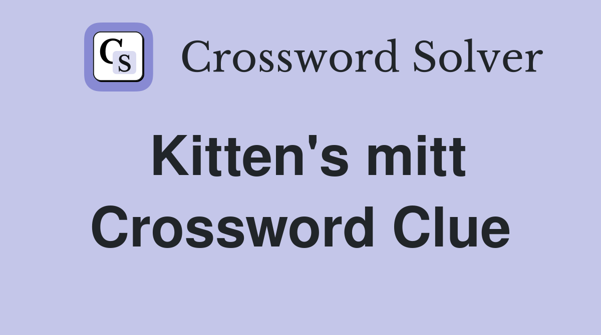 Kitten's mitt Crossword Clue