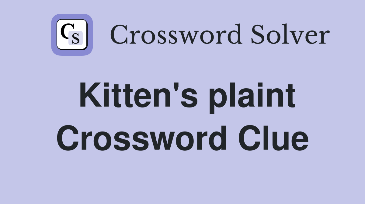 Kitten's plaint Crossword Clue