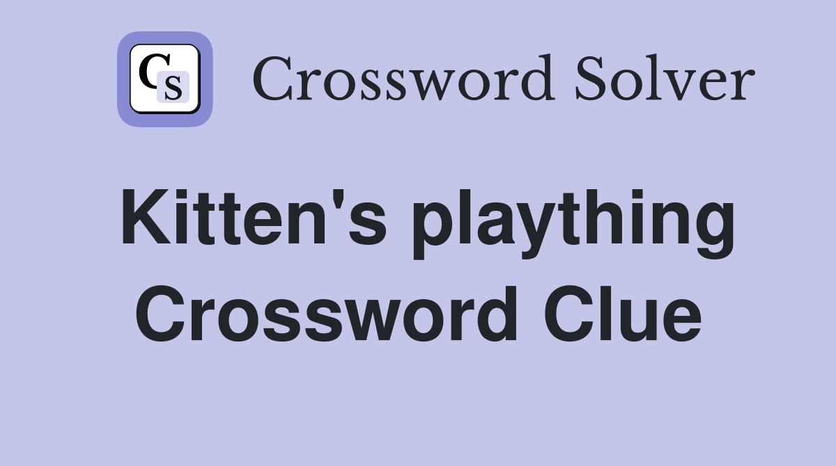 Kitten's plaything Crossword Clue