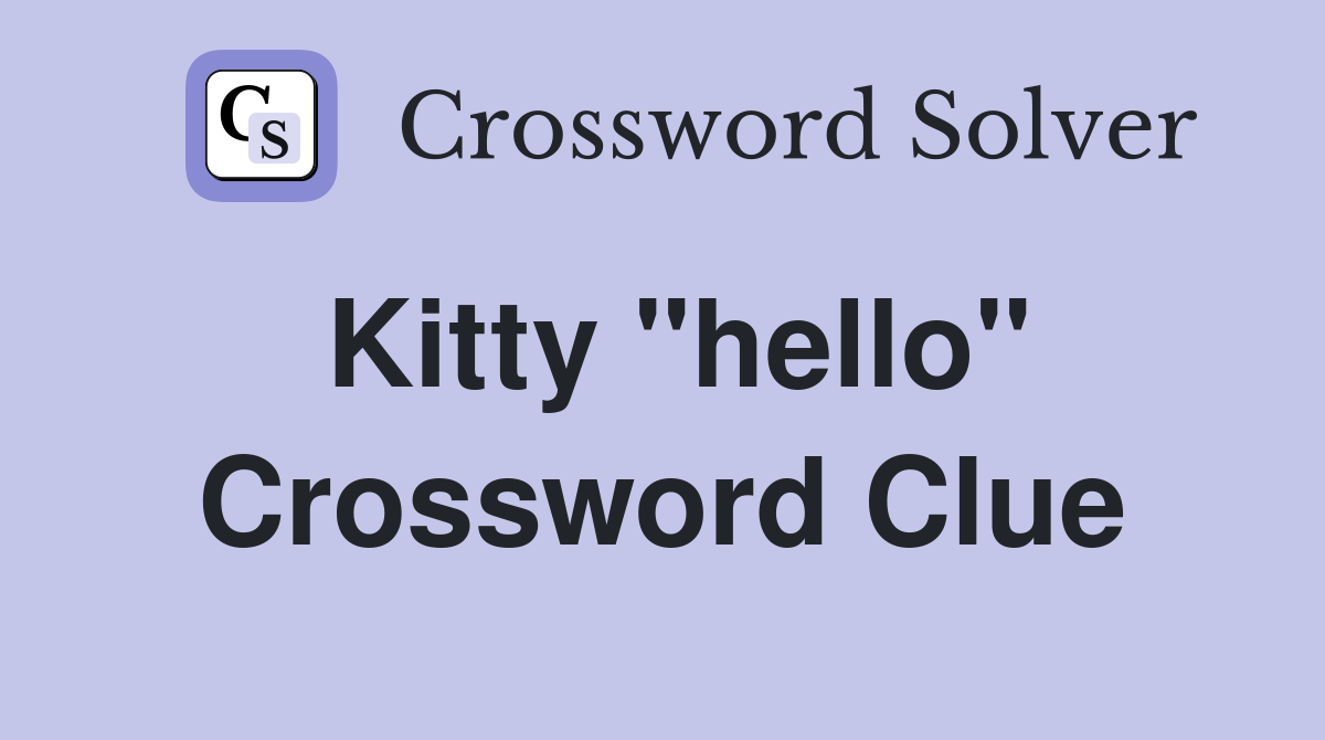 Kitty "hello" Crossword Clue