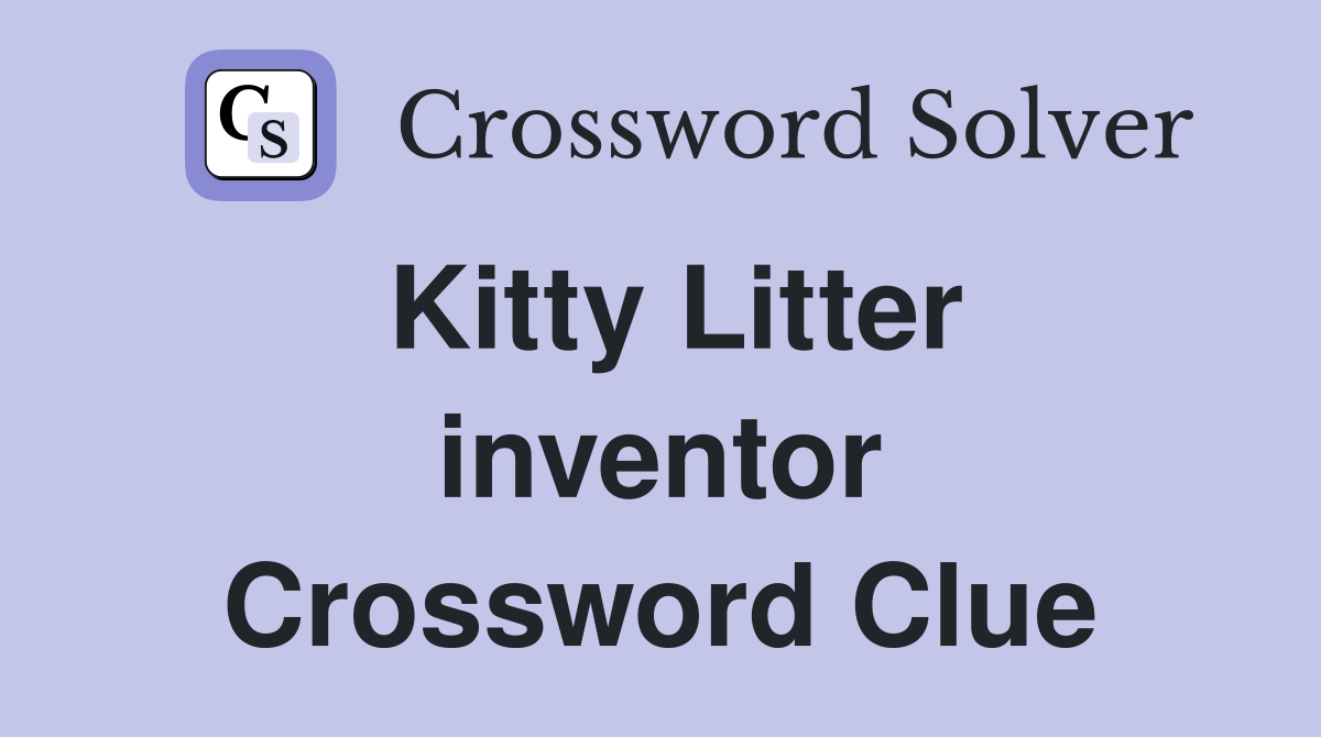 Kitty Litter inventor Crossword Clue