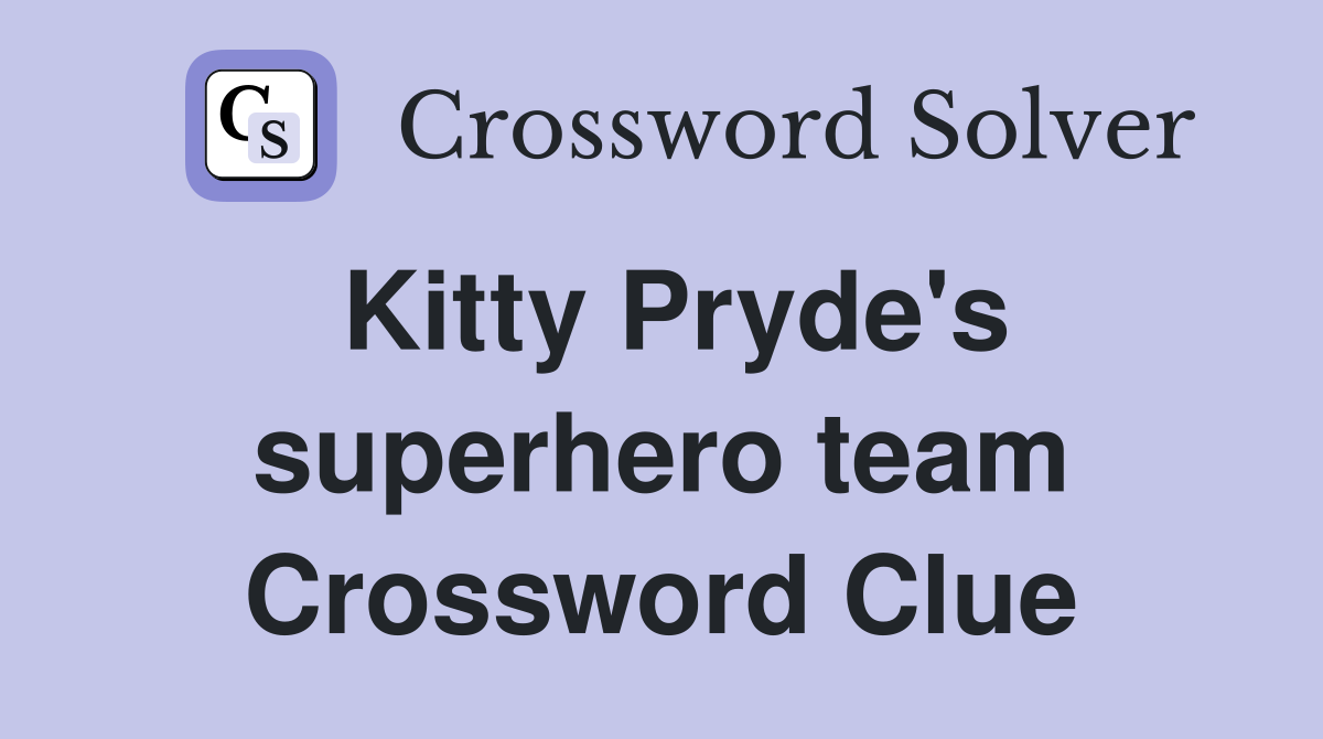Kitty Pryde's superhero team Crossword Clue