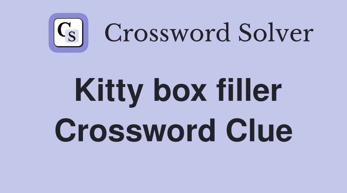 Kitty box filler Crossword Clue