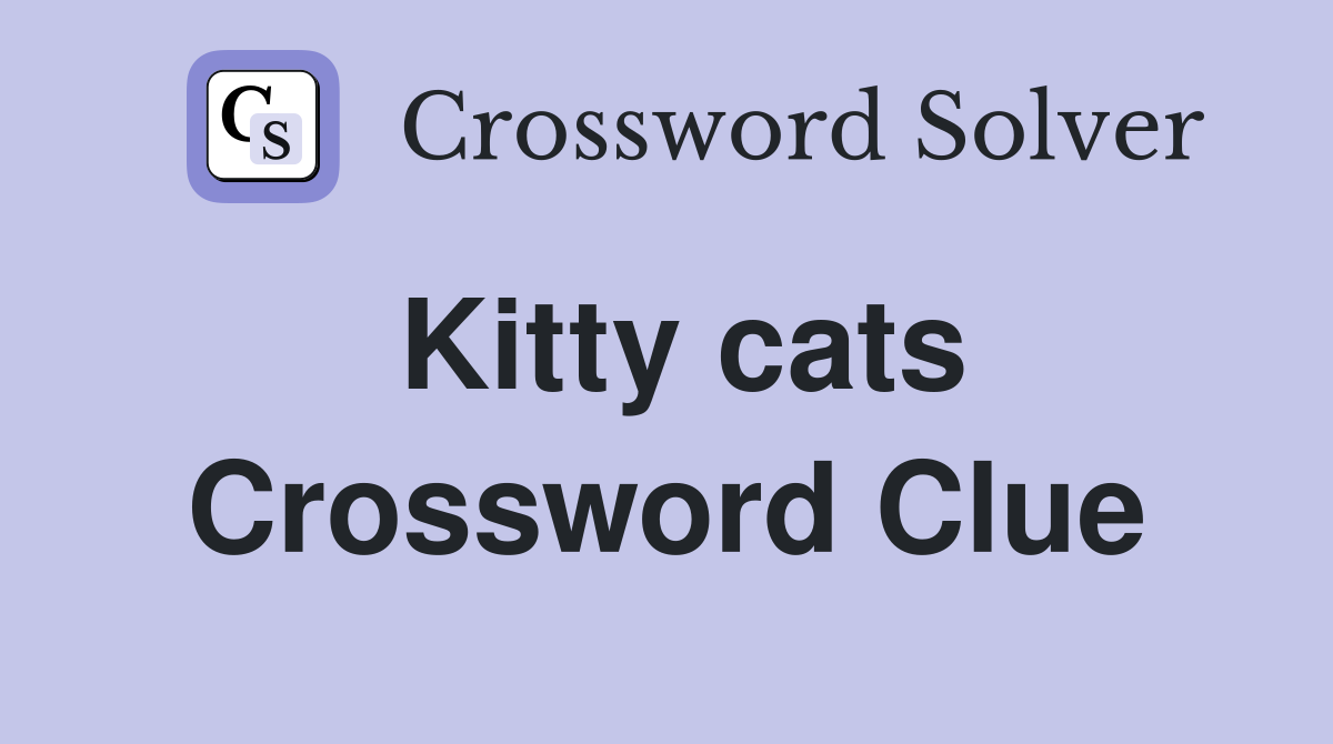 Kitty cats Crossword Clue
