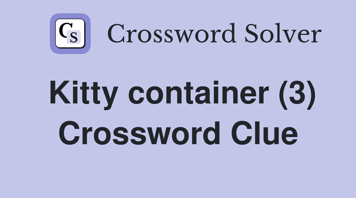 Kitty container (3) Crossword Clue