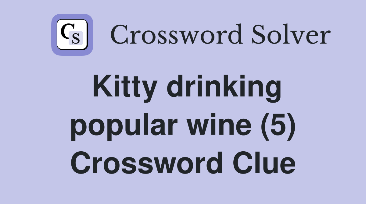 Kitty drinking popular wine (5) Crossword Clue