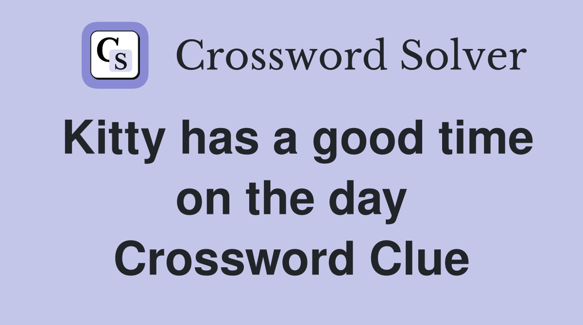 Kitty has a good time on the day Crossword Clue