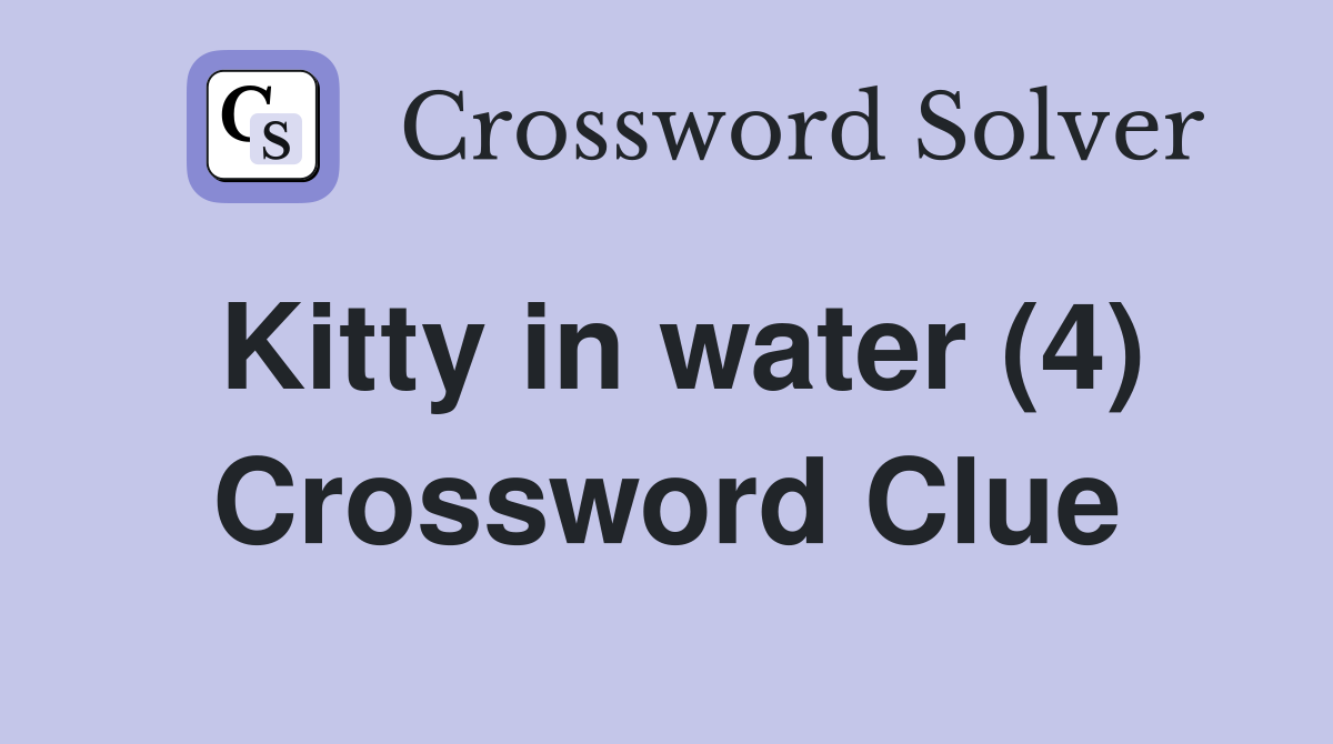 Kitty in water (4) Crossword Clue