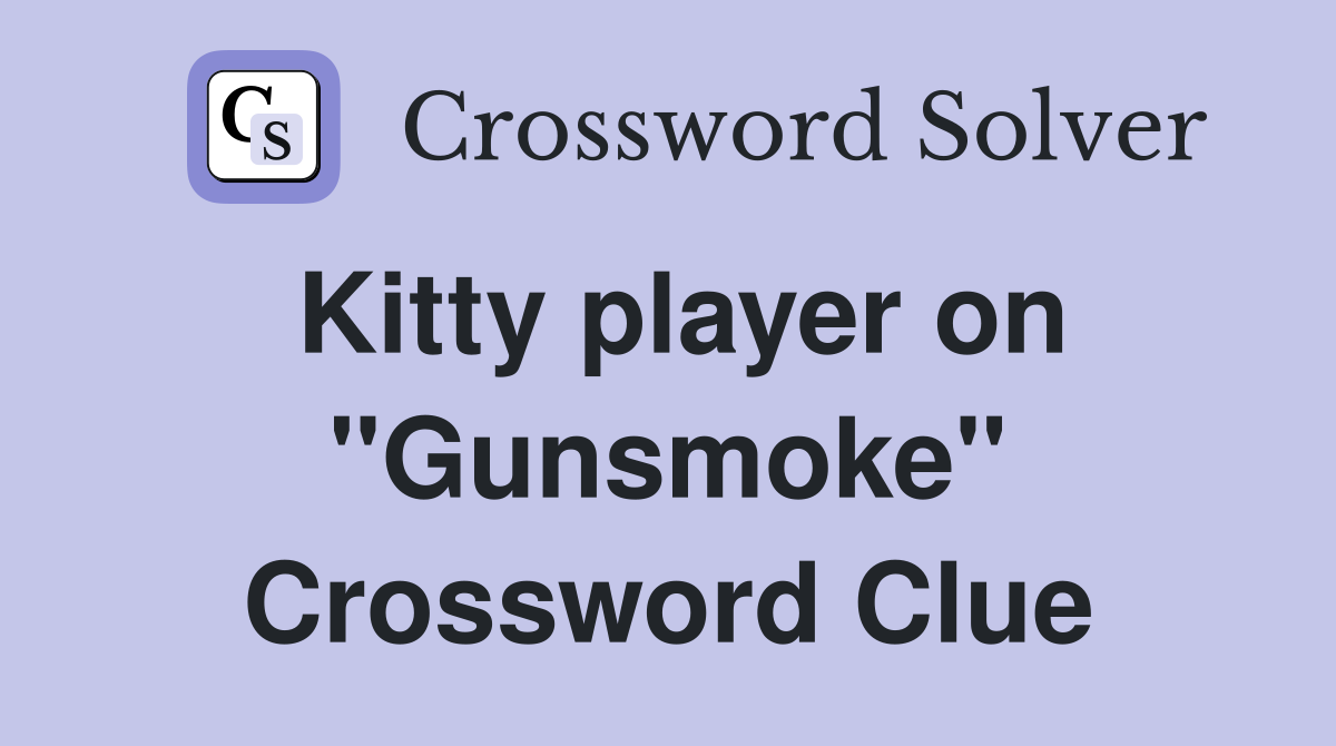Kitty player on "Gunsmoke" Crossword Clue