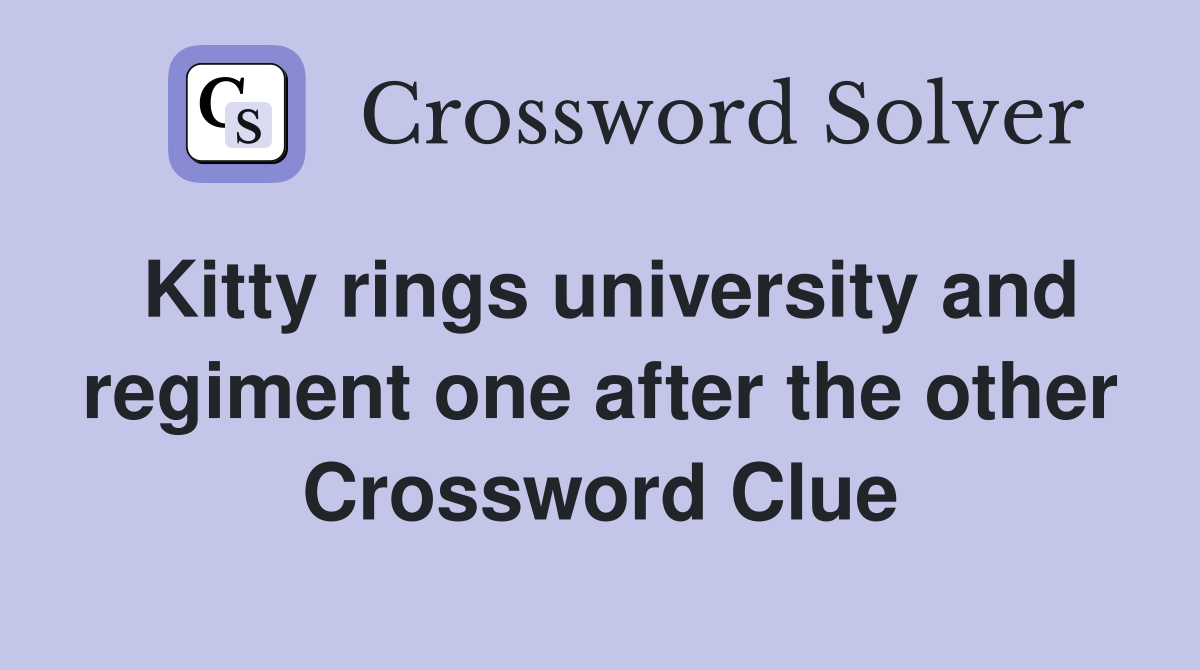 Kitty rings university and regiment one after the other Crossword Clue