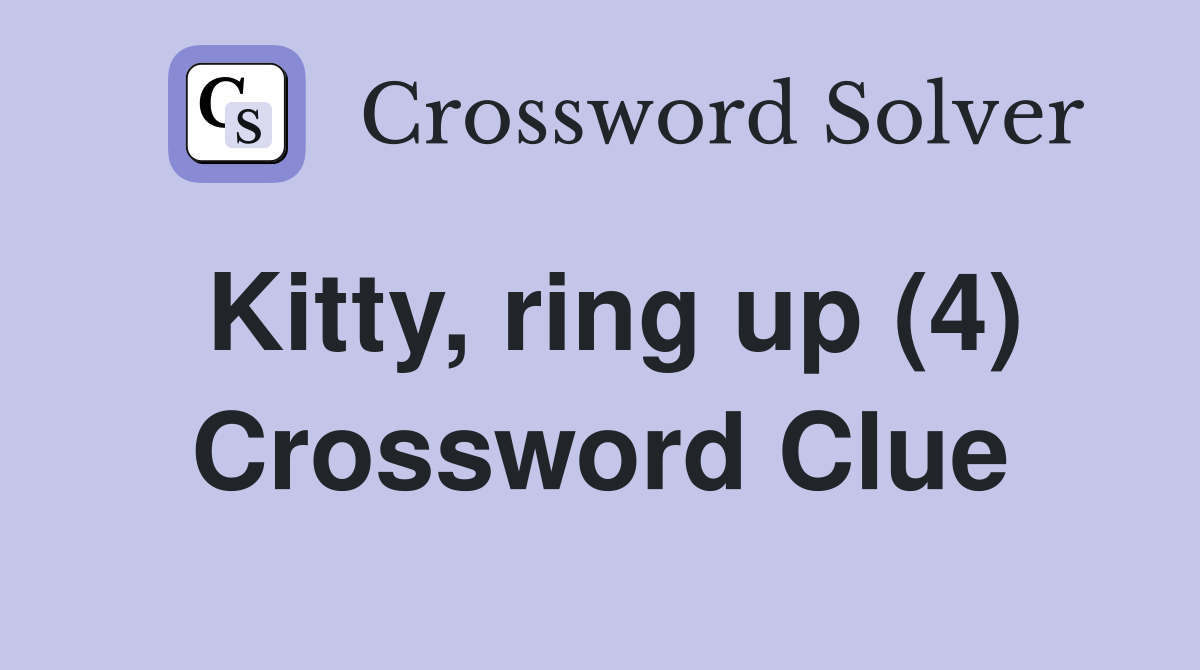 Kitty, ring up (4) Crossword Clue