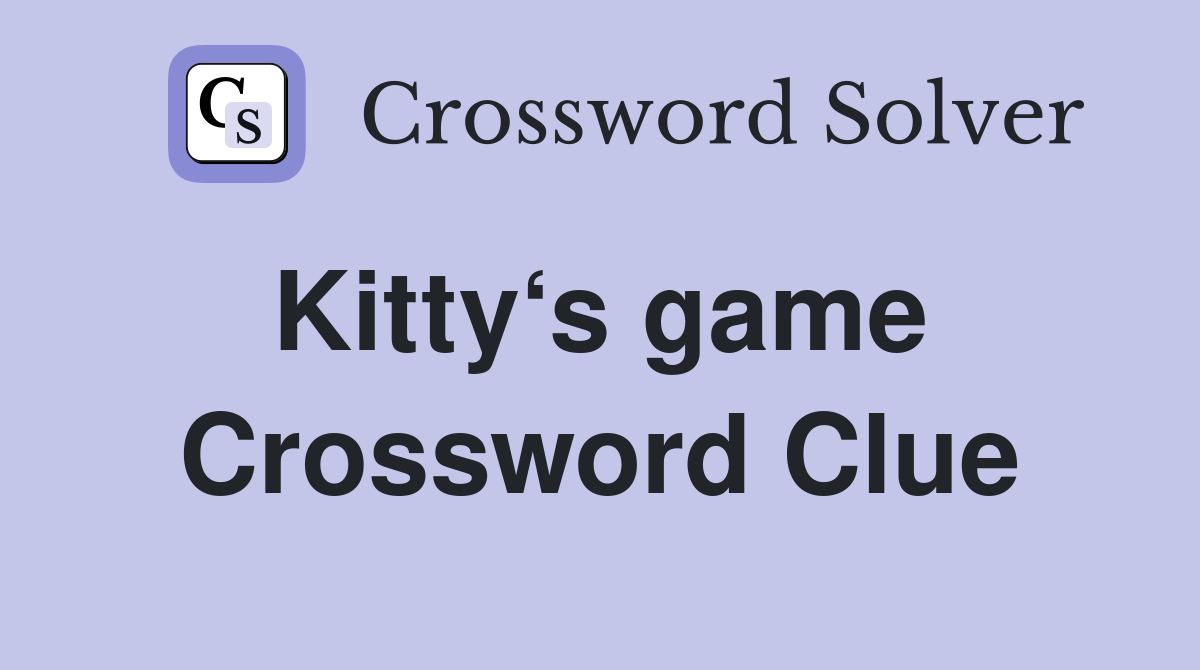 Kitty‘s game  Crossword Clue