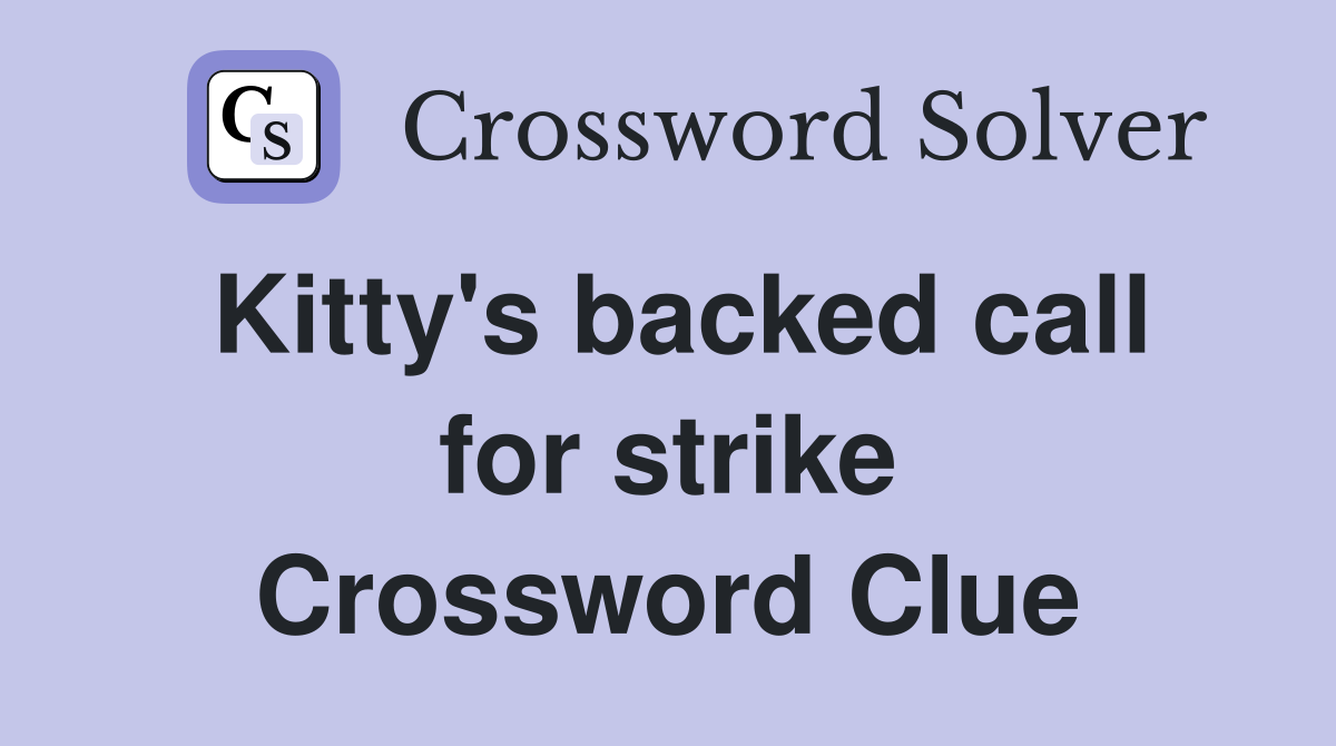 Kitty's backed call for strike Crossword Clue