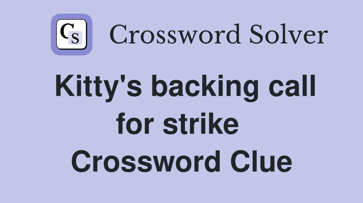 Kitty's backing call for strike  Crossword Clue