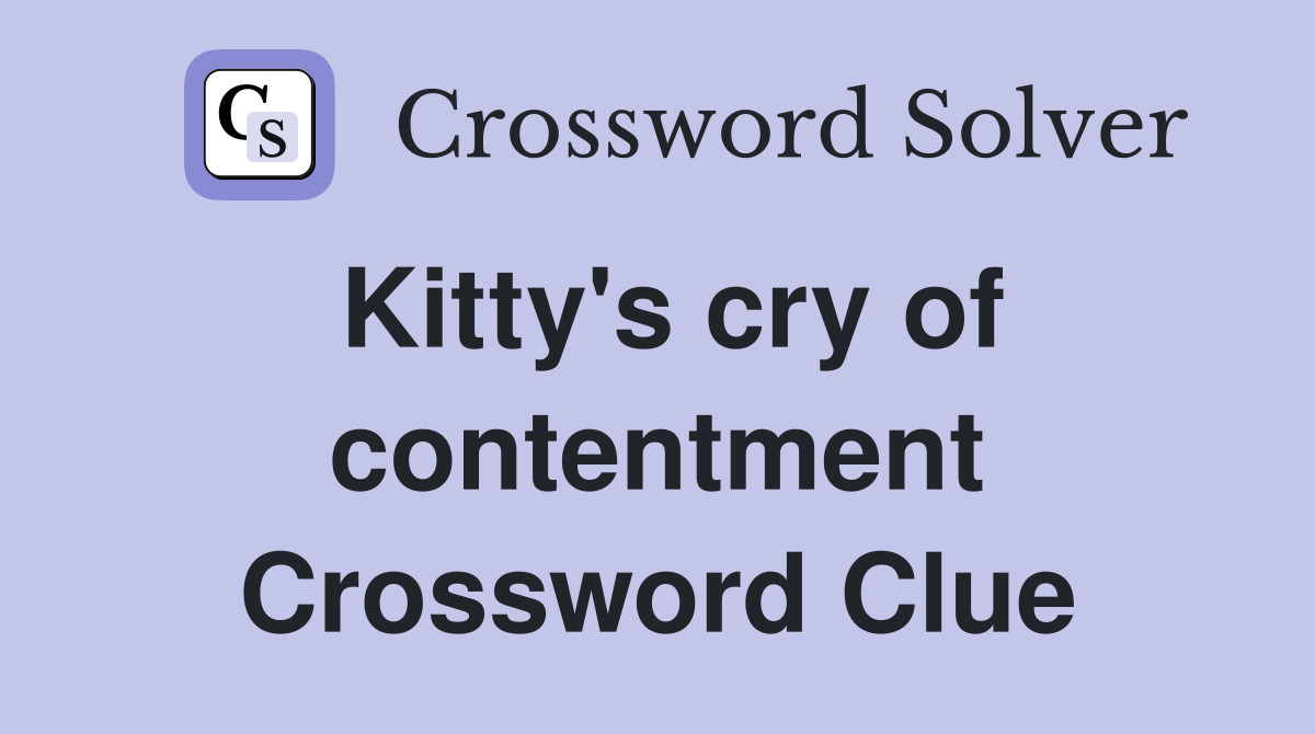 Kitty's cry of contentment Crossword Clue