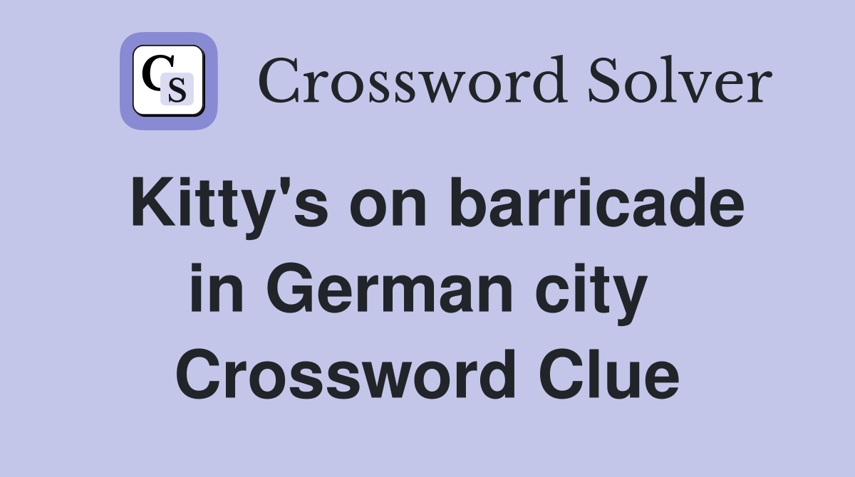 Kitty's on barricade in German city  Crossword Clue
