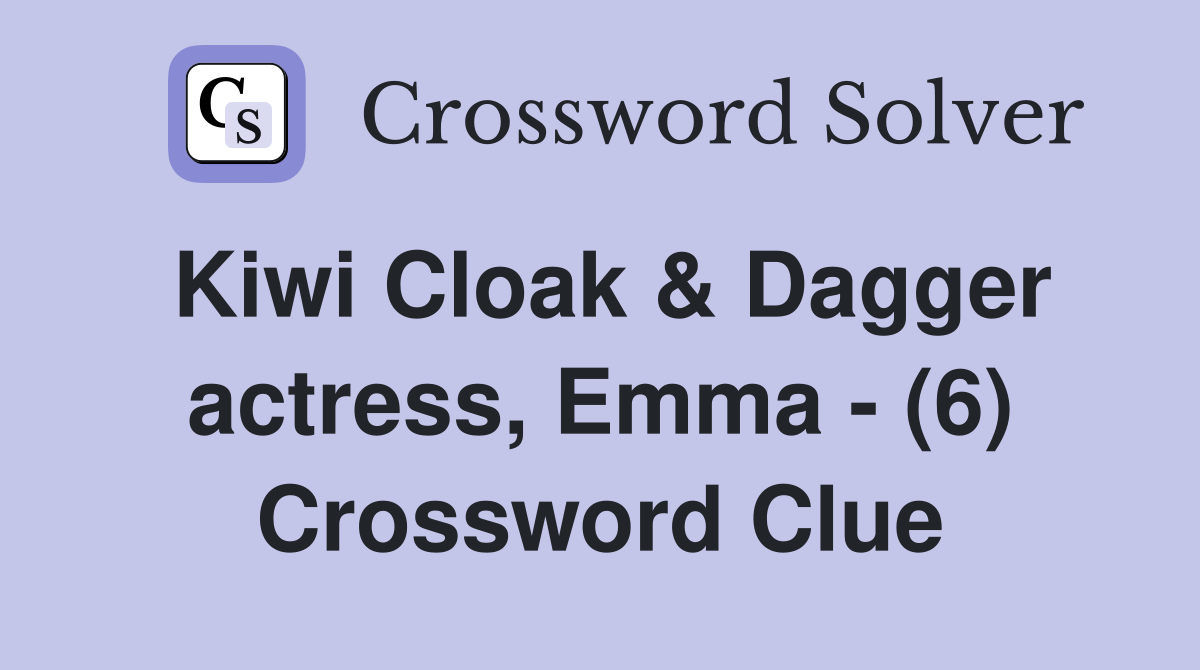Kiwi Cloak & Dagger actress, Emma - (6) Crossword Clue