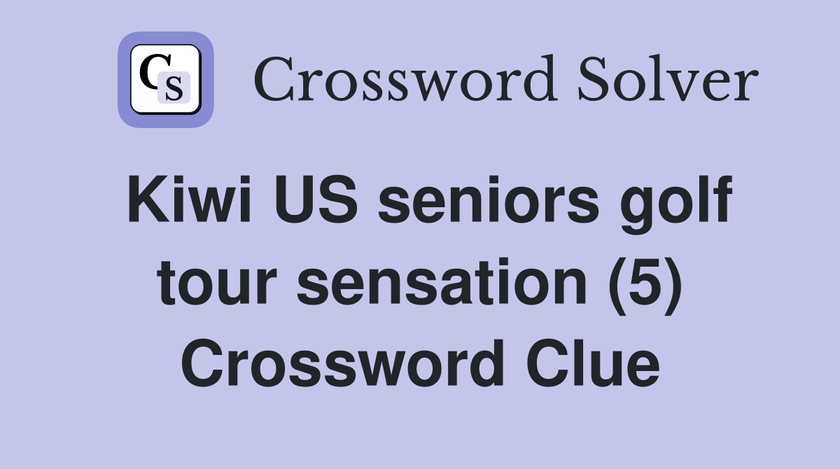 Kiwi US seniors golf tour sensation (5) Crossword Clue