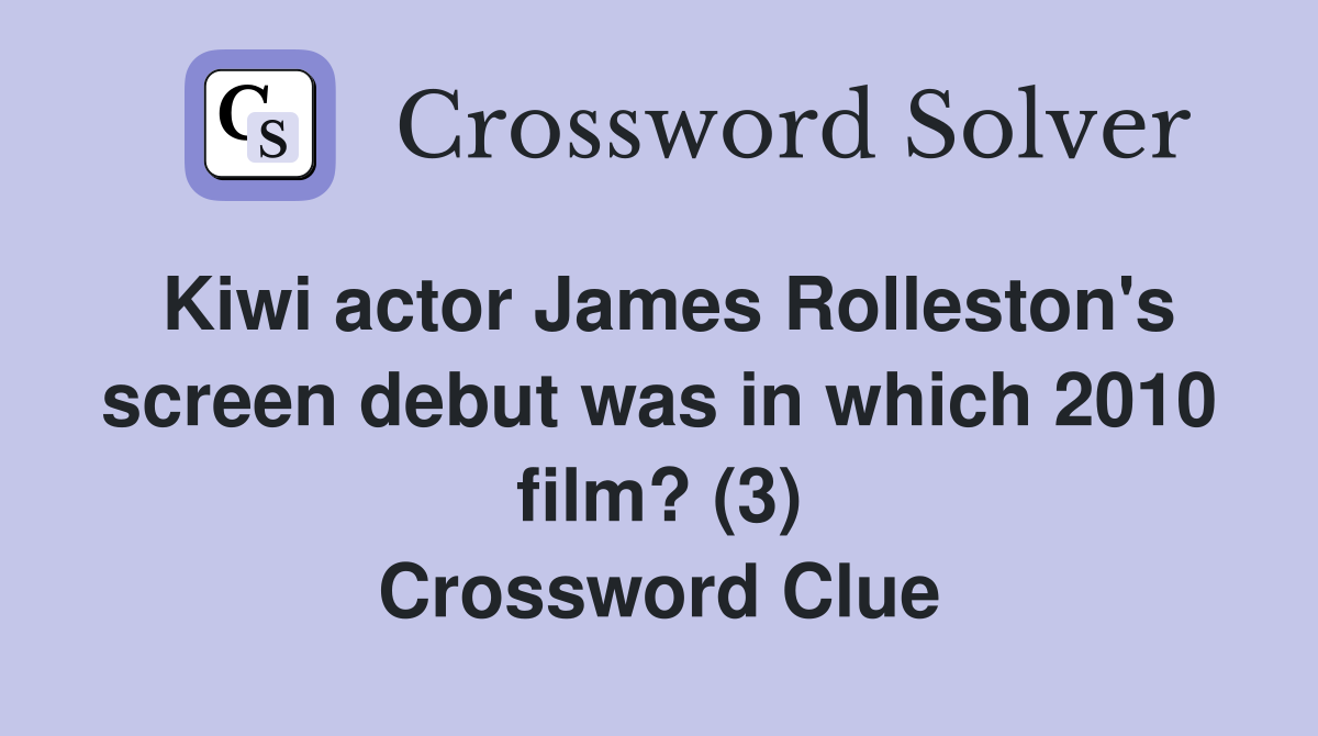Kiwi actor James Rolleston's screen debut was in which 2010 film? (3) Crossword Clue