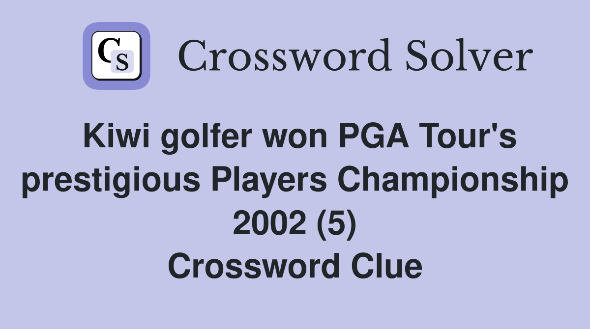 Kiwi golfer won PGA Tour's prestigious Players Championship 2002 (5) Crossword Clue