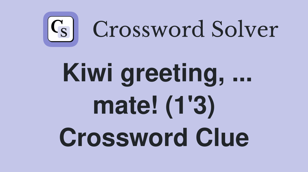 Kiwi greeting, ... mate! (1'3) Crossword Clue