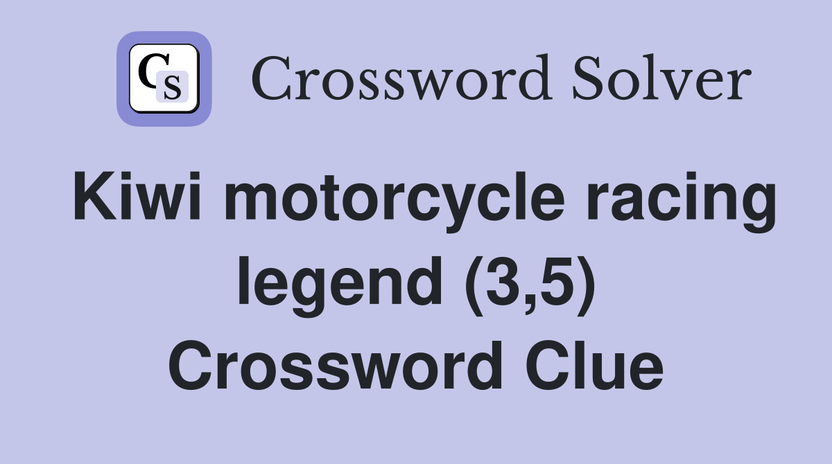 Kiwi motorcycle racing legend (3,5) Crossword Clue