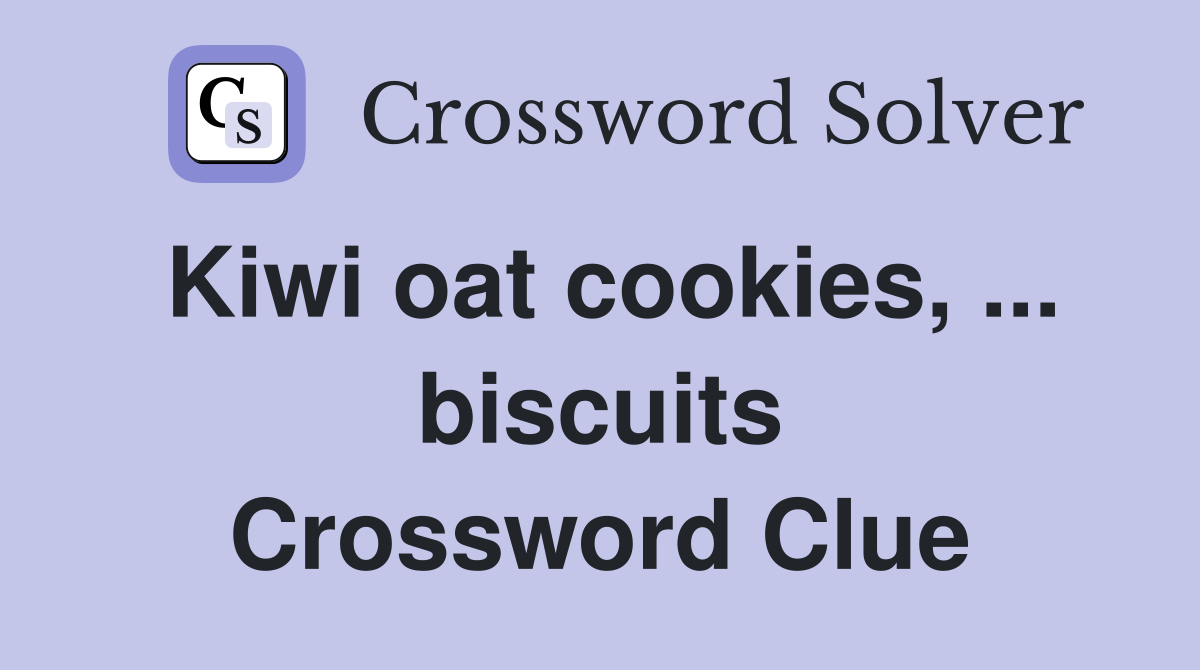Kiwi oat cookies, ... biscuits Crossword Clue