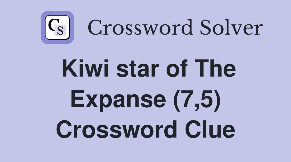 Kiwi star of The Expanse (7,5) Crossword Clue