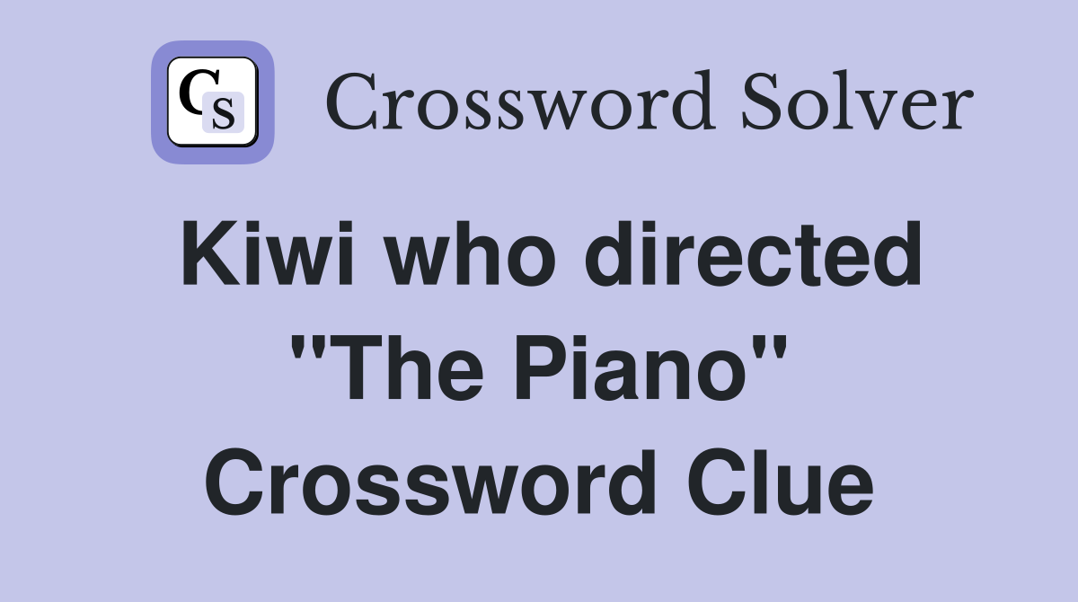 Kiwi who directed "The Piano" Crossword Clue