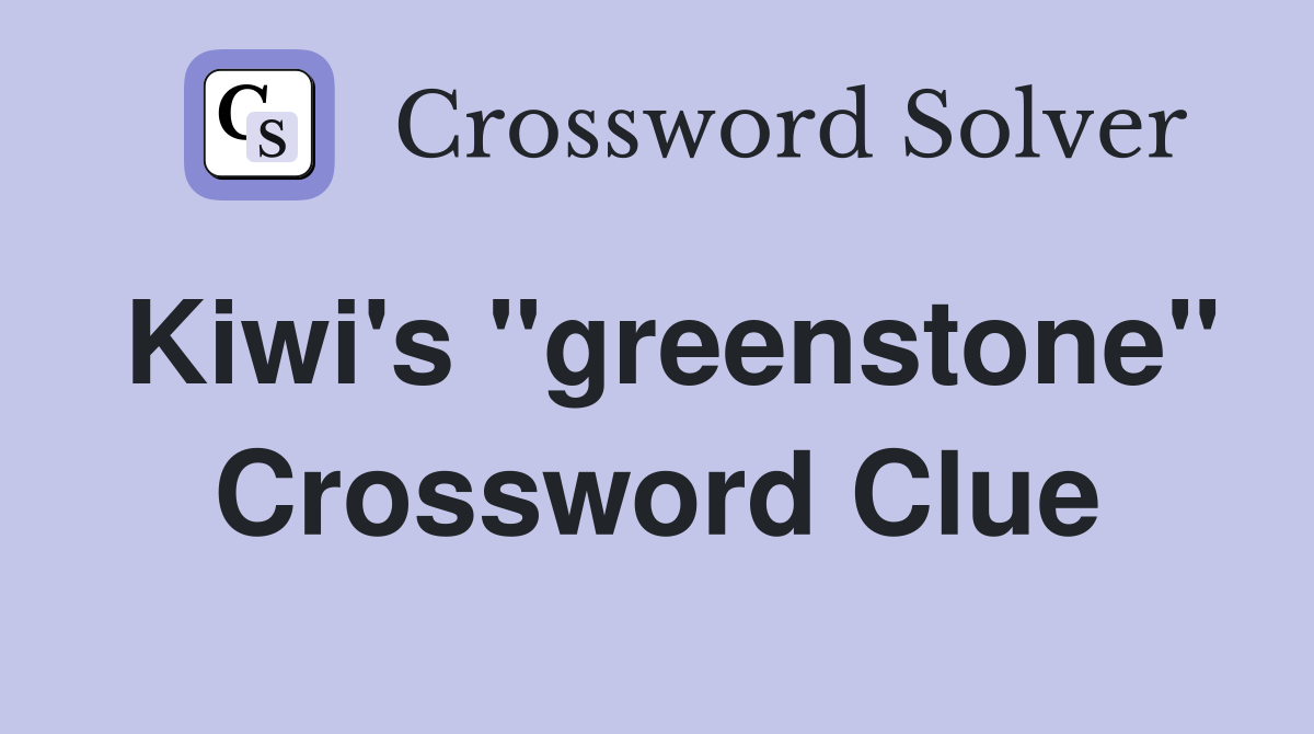 Kiwi's "greenstone" Crossword Clue