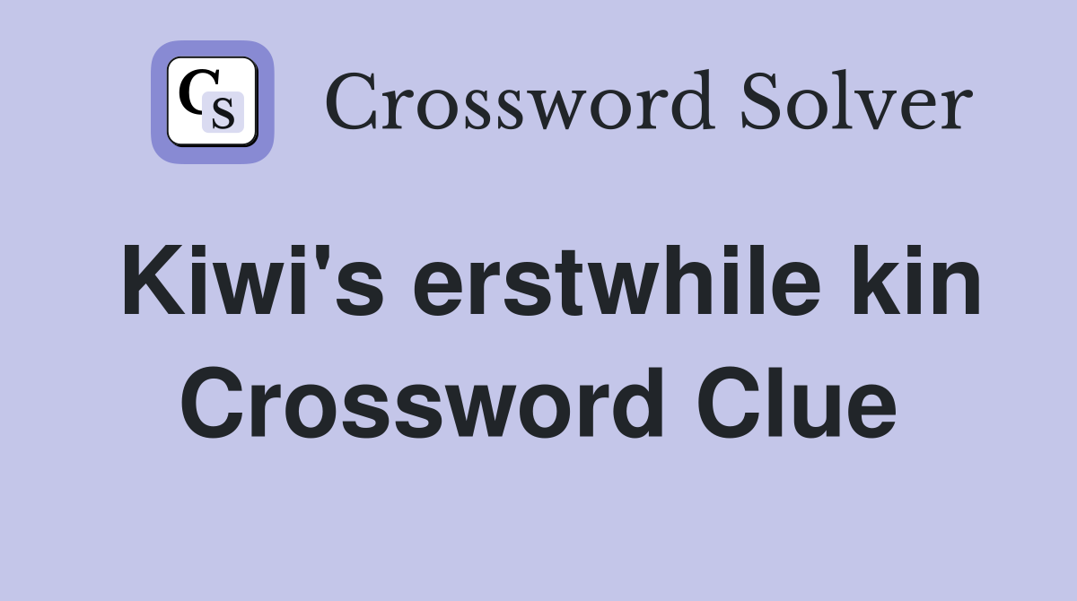 Kiwi's erstwhile kin Crossword Clue