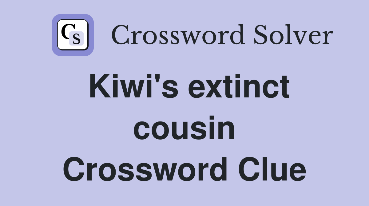 Kiwi's extinct cousin Crossword Clue