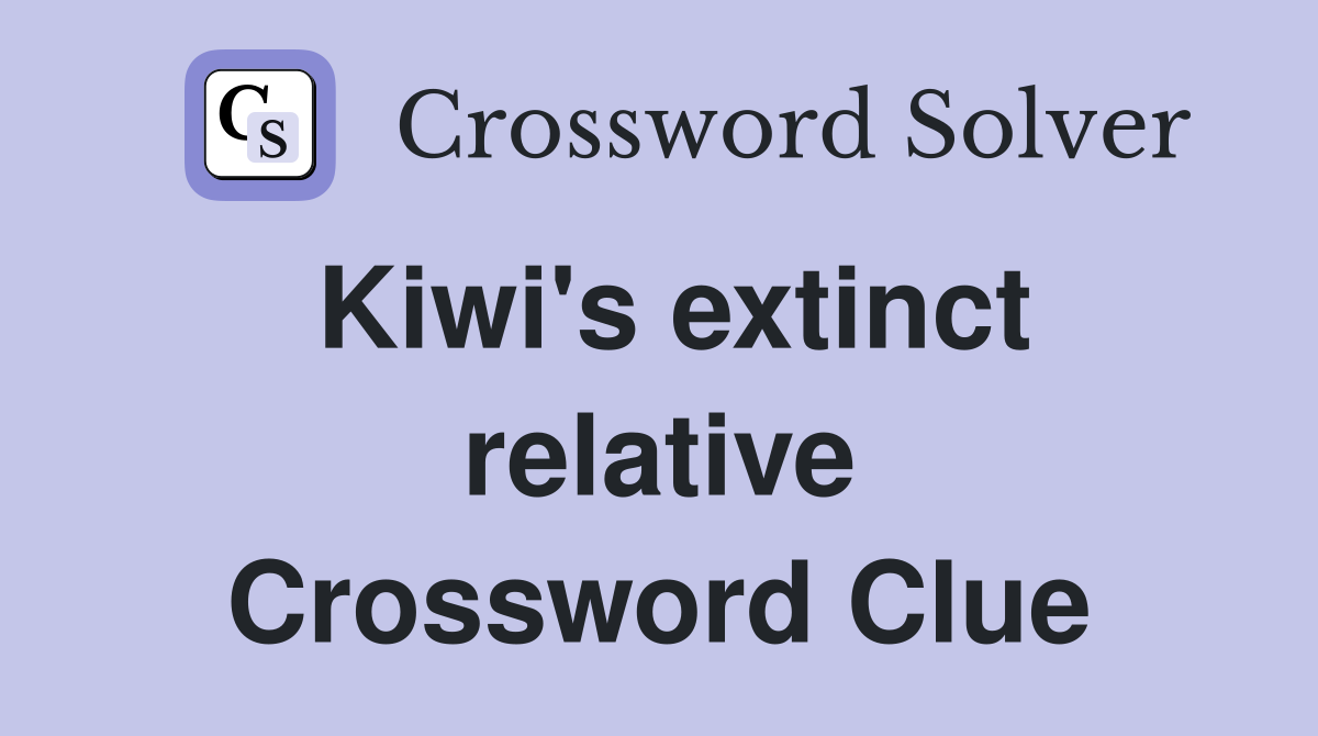 Kiwi's extinct relative Crossword Clue