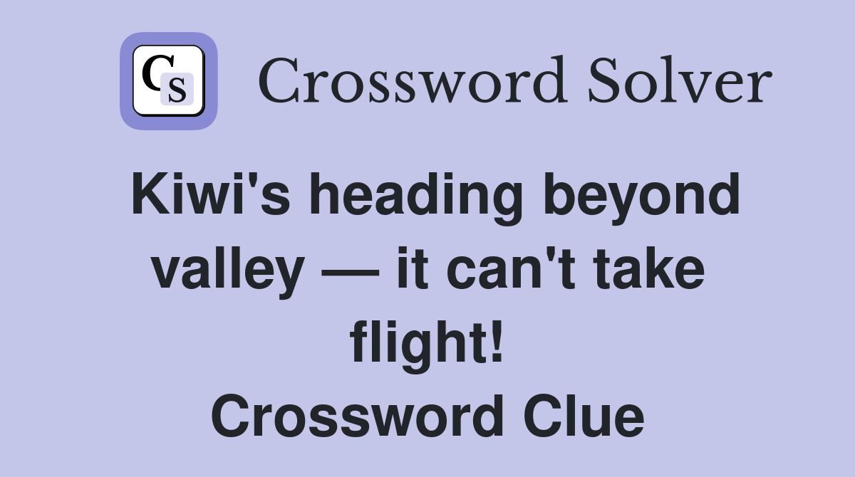 Kiwi's heading beyond valley — it can't take flight! Crossword Clue