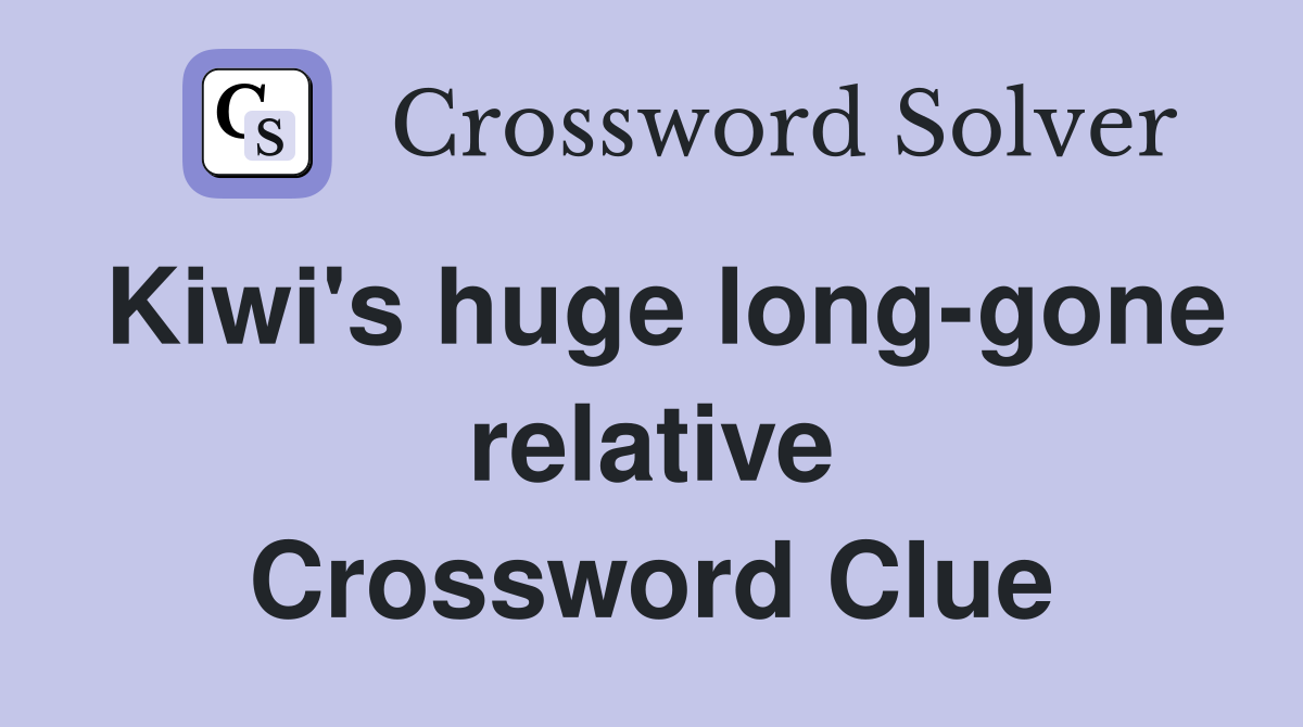 Kiwi's huge long-gone relative Crossword Clue
