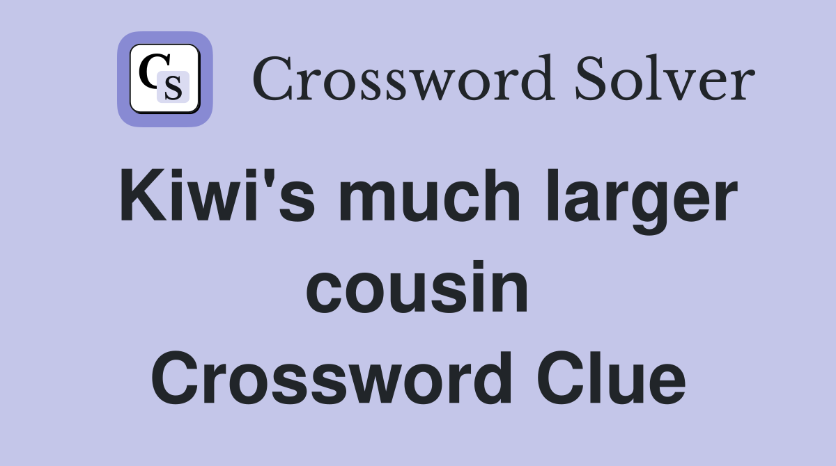 Kiwi's much larger cousin Crossword Clue