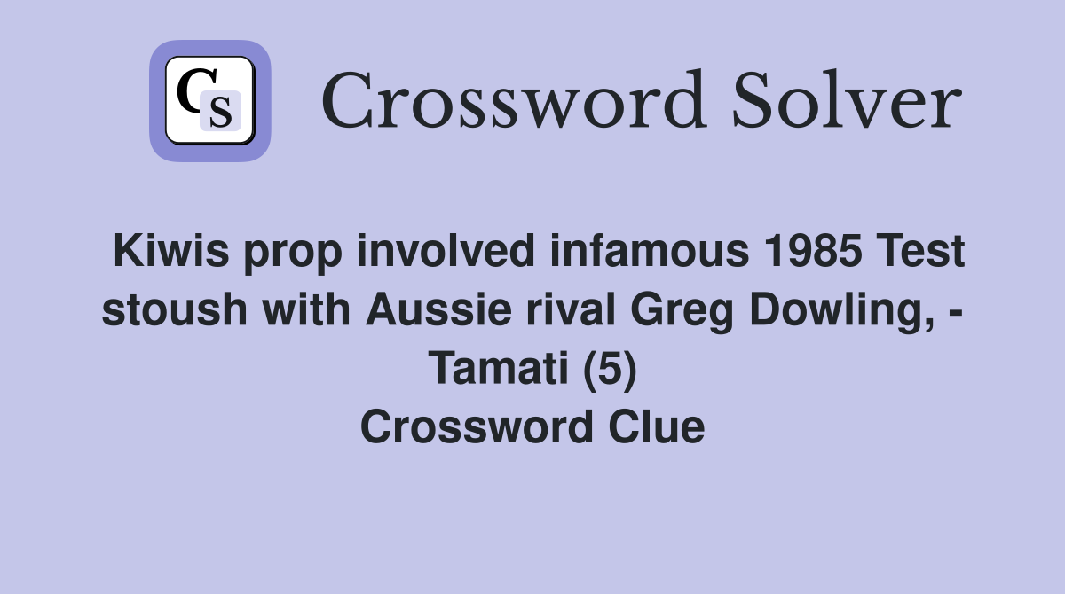Kiwis prop involved infamous 1985 Test stoush with Aussie rival Greg Dowling, - Tamati (5) Crossword Clue