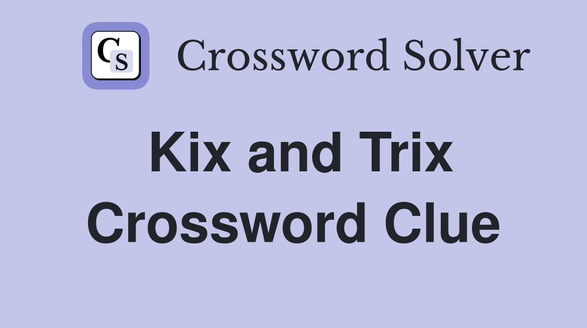 Kix and Trix Crossword Clue