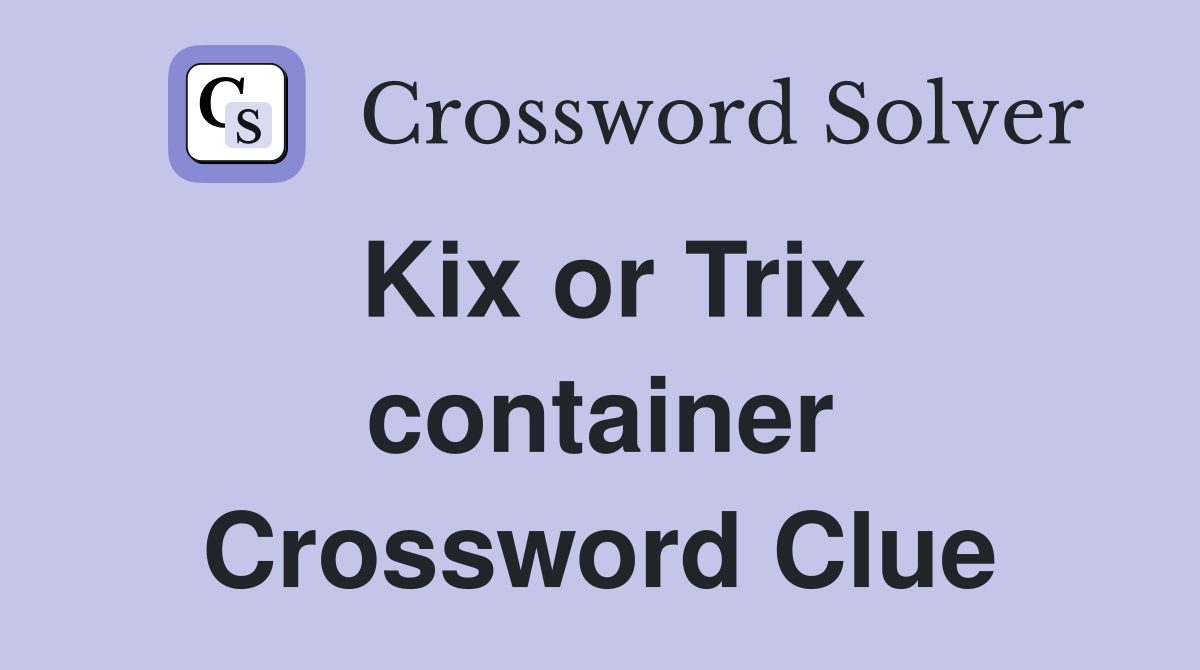 Kix or Trix container Crossword Clue