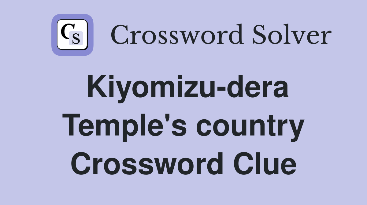 Kiyomizu-dera Temple's country Crossword Clue