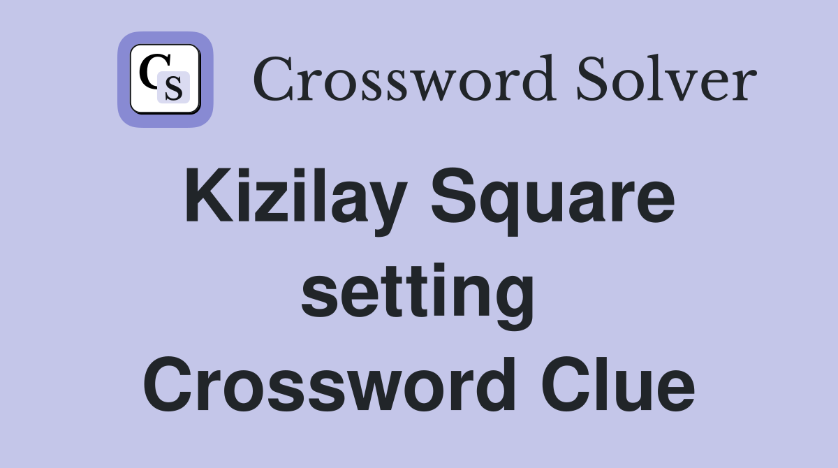 Kizilay Square setting Crossword Clue