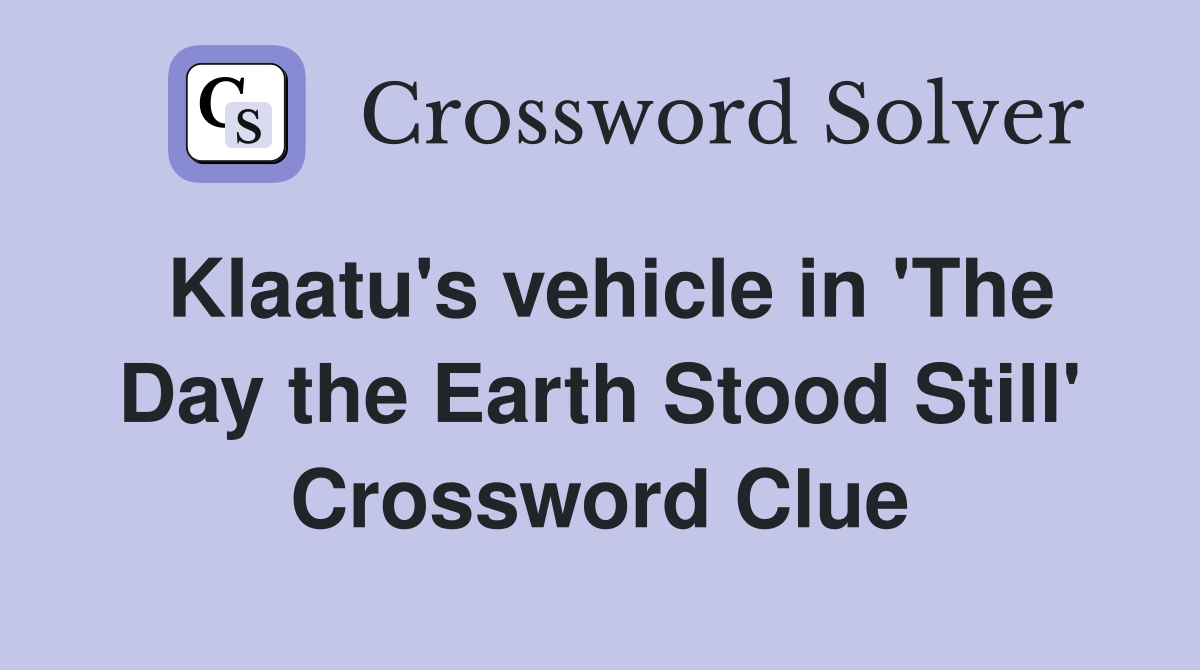 Klaatu's vehicle in 'The Day the Earth Stood Still' Crossword Clue