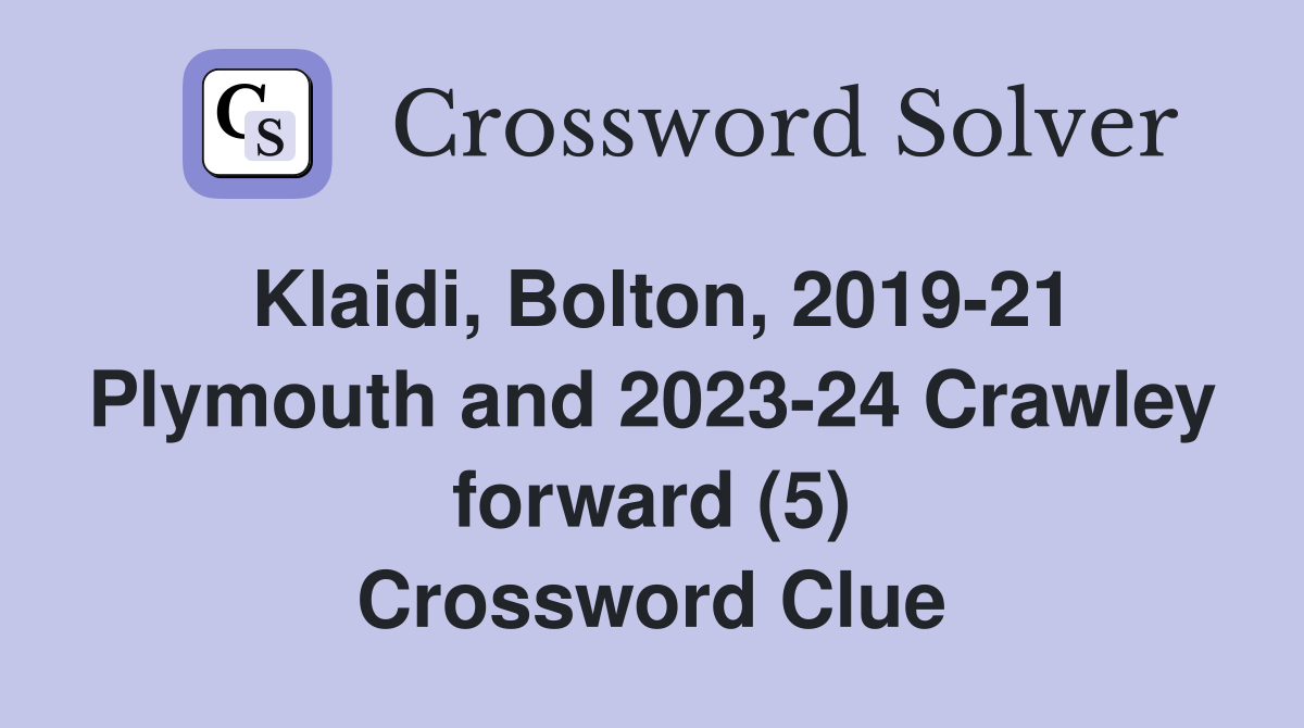 Klaidi, Bolton, 2019-21 Plymouth and 2023-24 Crawley forward (5) Crossword Clue