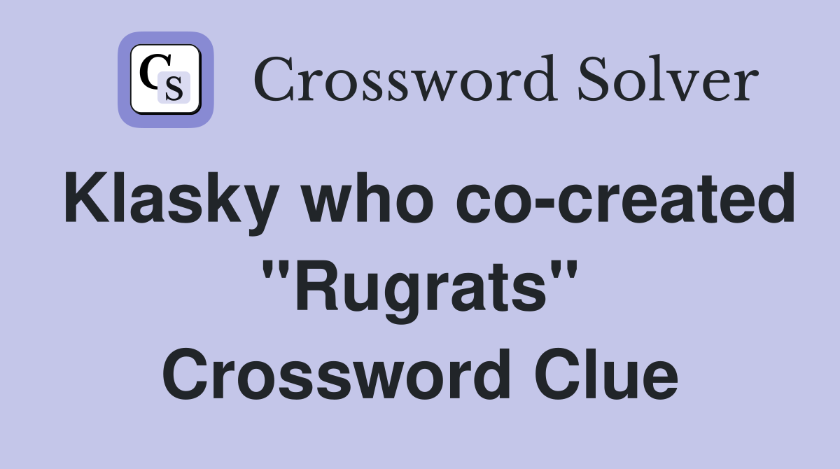 Klasky who co-created "Rugrats" Crossword Clue