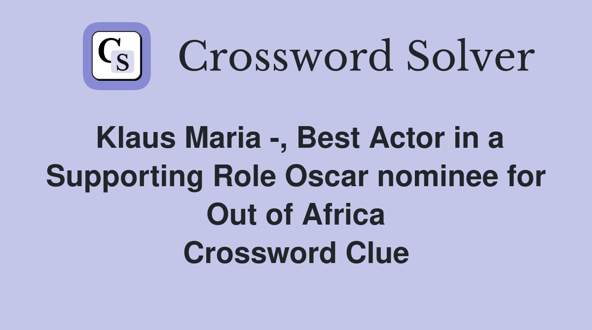 Klaus Maria -, Best Actor in a Supporting Role Oscar nominee for Out of Africa Crossword Clue