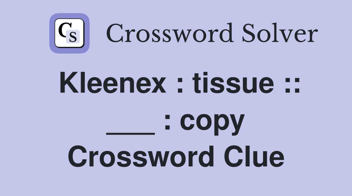 Kleenex : tissue :: ___ : copy Crossword Clue