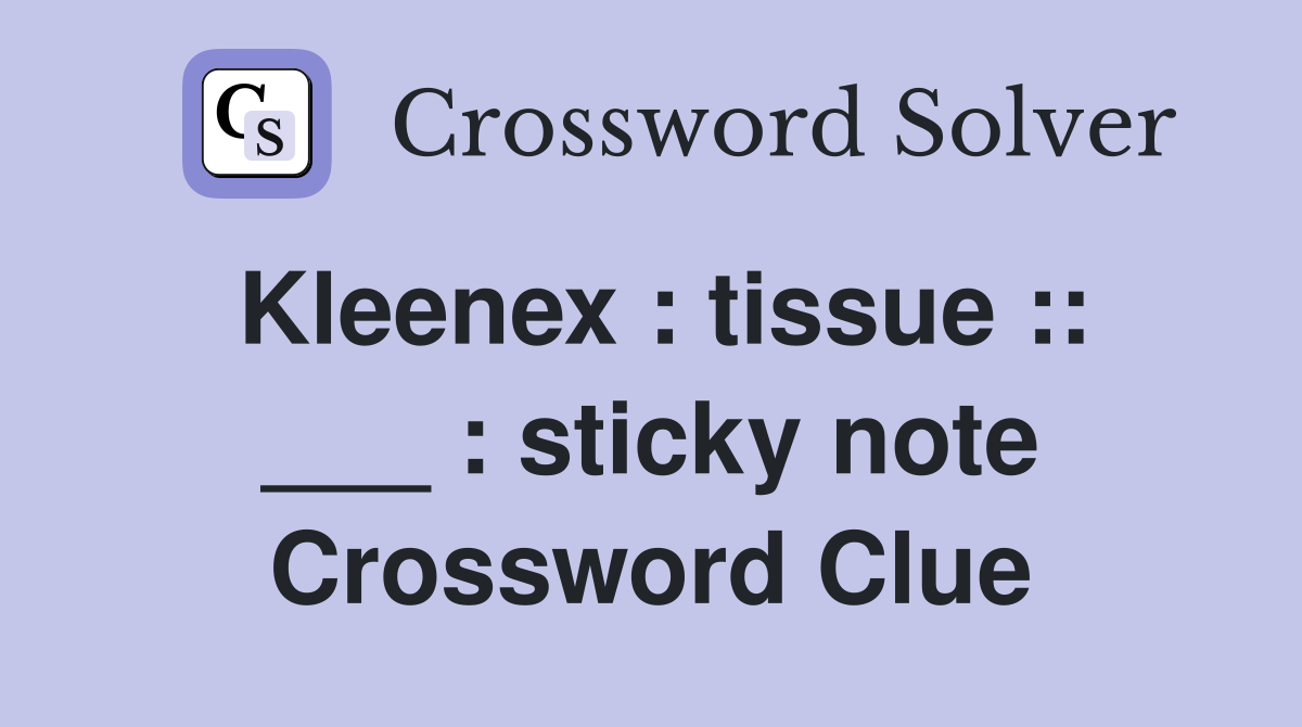 Kleenex : tissue :: ___ : sticky note Crossword Clue