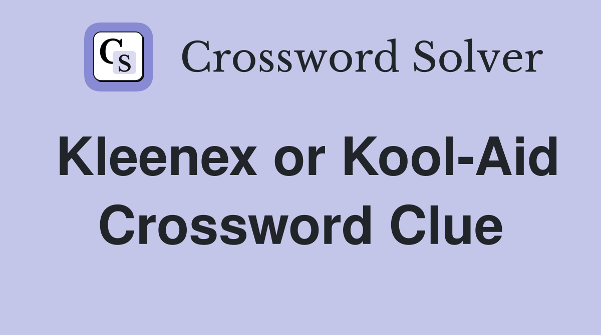 Kleenex or Kool-Aid Crossword Clue