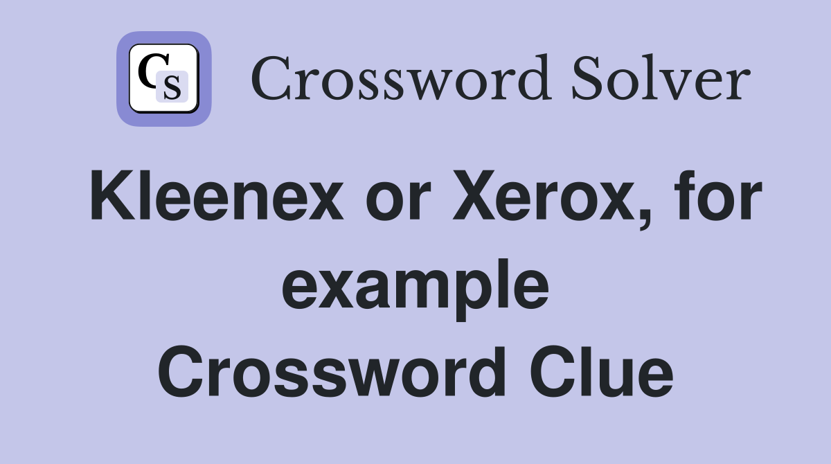 Kleenex or Xerox, for example Crossword Clue