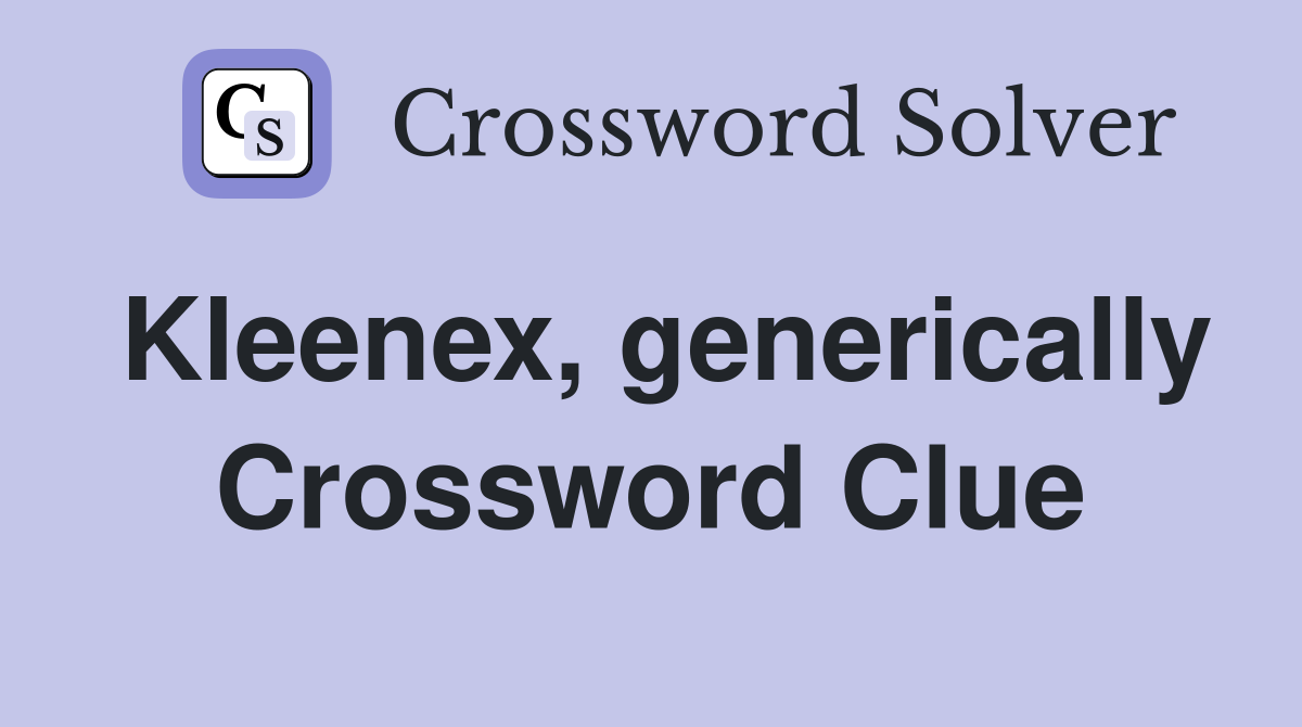 Kleenex, generically Crossword Clue